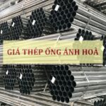 Giá thép ống Ánh Hoà mới nhất