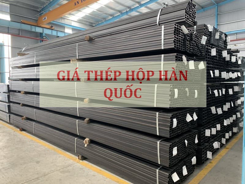 Giá thép hộp nhập khẩu Hàn Quốc rẻ nhất