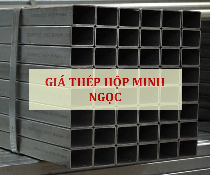 Giá thép hộp Minh Ngọc rẻ nhất