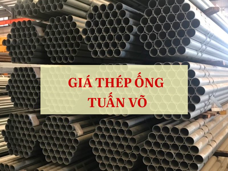 Giá thép ống Tuấn Võ mới nhất