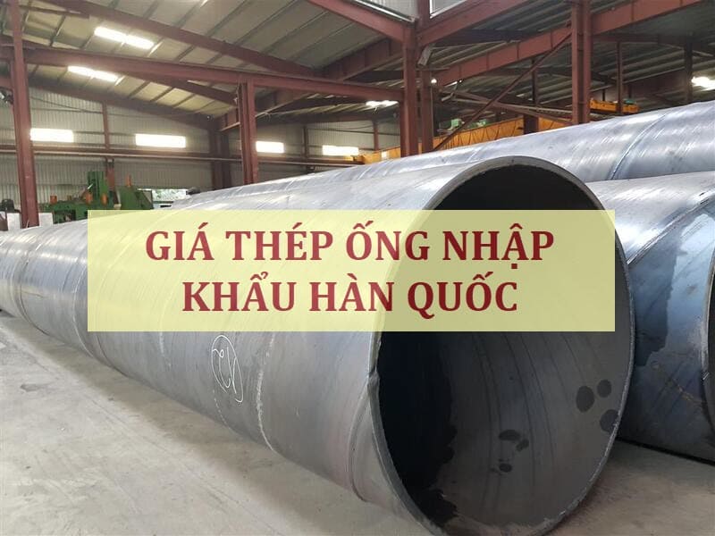 Giá ống thép nhập khẩu Hàn Quốc mới nhất