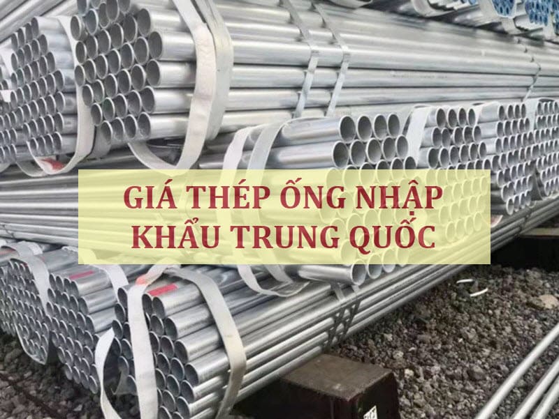 Giá thép ống nhập khẩu Trung Quốc mới nhất