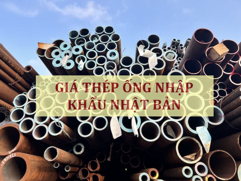 Giá thép ống nhập khẩu Nhật Bản